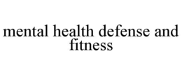 MENTAL HEALTH DEFENSE AND FITNESS trademark