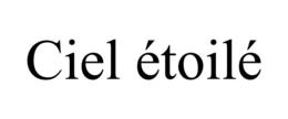 CIEL ÉTOILÉ trademark
