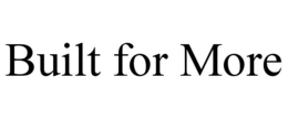 BUILT FOR MORE trademark
