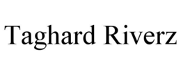 TAGHARD RIVERZ trademark