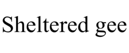 SHELTERED GEE trademark