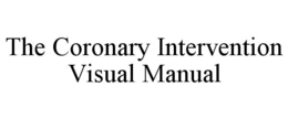 THE CORONARY INTERVENTION VISUAL MANUAL trademark