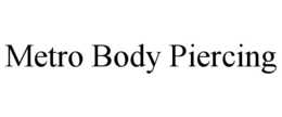 METRO BODY PIERCING trademark