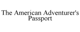 THE AMERICAN ADVENTURER'S PASSPORT trademark