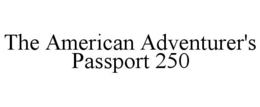 THE AMERICAN ADVENTURER'S PASSPORT 250 trademark