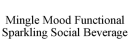 MINGLE MOOD FUNCTIONAL SPARKLING SOCIAL BEVERAGE trademark