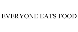 EVERYONE EATS FOOD trademark