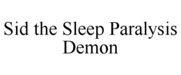 SID THE SLEEP PARALYSIS DEMON trademark