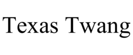 TEXAS TWANG trademark