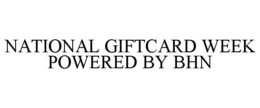 NATIONAL GIFTCARD WEEK POWERED BY BHN trademark