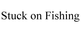 STUCK ON FISHING trademark