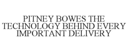 PITNEY BOWES THE TECHNOLOGY BEHIND EVERY IMPORTANT DELIVERY trademark
