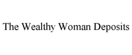 THE WEALTHY WOMAN DEPOSITS trademark