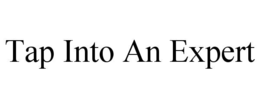 TAP INTO AN EXPERT trademark
