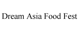 DREAM ASIA FOOD FEST trademark