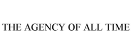 THE AGENCY OF ALL TIME trademark