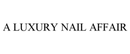 A LUXURY NAIL AFFAIR trademark