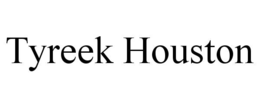 TYREEK HOUSTON trademark