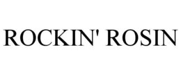 ROCKIN' ROSIN trademark