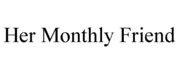 HER MONTHLY FRIEND trademark