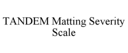 TANDEM MATTING SEVERITY SCALE trademark