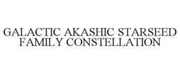 GALACTIC AKASHIC STARSEED FAMILY CONSTELLATION trademark