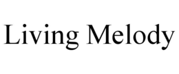 LIVING MELODY trademark