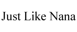 JUST LIKE NANA trademark