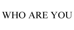 WHO ARE YOU trademark