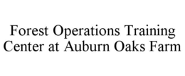 FOREST OPERATIONS TRAINING CENTER AT AUBURN OAKS FARM trademark