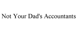 NOT YOUR DAD'S ACCOUNTANTS trademark