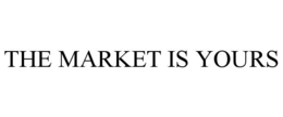 THE MARKET IS YOURS trademark