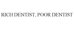 RICH DENTIST, POOR DENTIST trademark