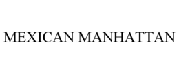 MEXICAN MANHATTAN trademark