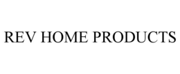 REV HOME PRODUCTS trademark