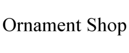ORNAMENT SHOP trademark