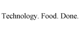 TECHNOLOGY. FOOD. DONE. trademark