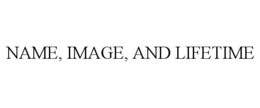 NAME, IMAGE, AND LIFETIME trademark