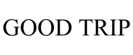GOOD TRIP trademark