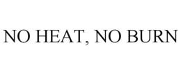 NO HEAT, NO BURN trademark