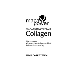 MACA POWER MACA ESSENCE REPAIR COLLAGEN MACA ESSENCE CLEANSES CHEMICALLY TREATED HAIR RELAXES THE TENSE SCALP MACA CARE SYSTEM trademark