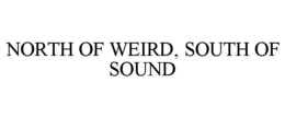 NORTH OF WEIRD, SOUTH OF SOUND trademark