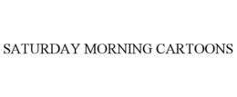 SATURDAY MORNING CARTOONS trademark