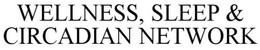 WELLNESS, SLEEP & CIRCADIAN NETWORK trademark