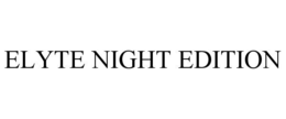 ELYTE NIGHT EDITION trademark