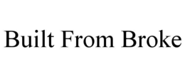 BUILT FROM BROKE trademark