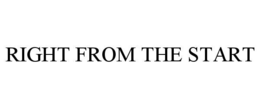 RIGHT FROM THE START trademark