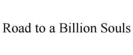 ROAD TO A BILLION SOULS trademark