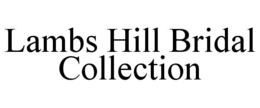 LAMBS HILL BRIDAL COLLECTION trademark