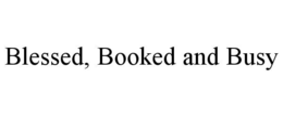 BLESSED, BOOKED AND BUSY trademark
